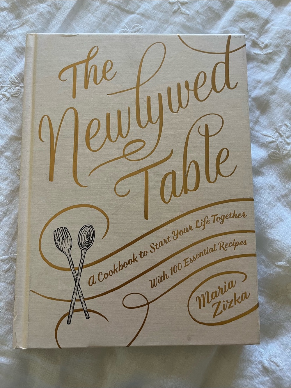 The Newlywed Table Cookbook Hardcover by Maria Zizka Cream & Gold